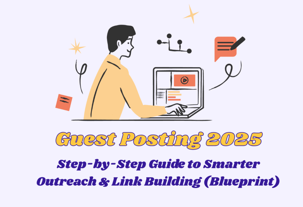 Guest Posting 2025: Step-by-Step Guide to Smarter Outreach & Link Building (Blueprint)